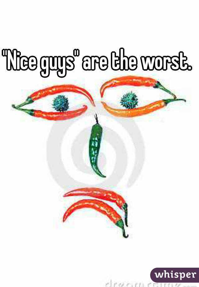 "Nice guys" are the worst. 