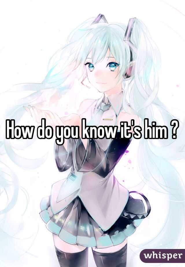 How do you know it's him ?
