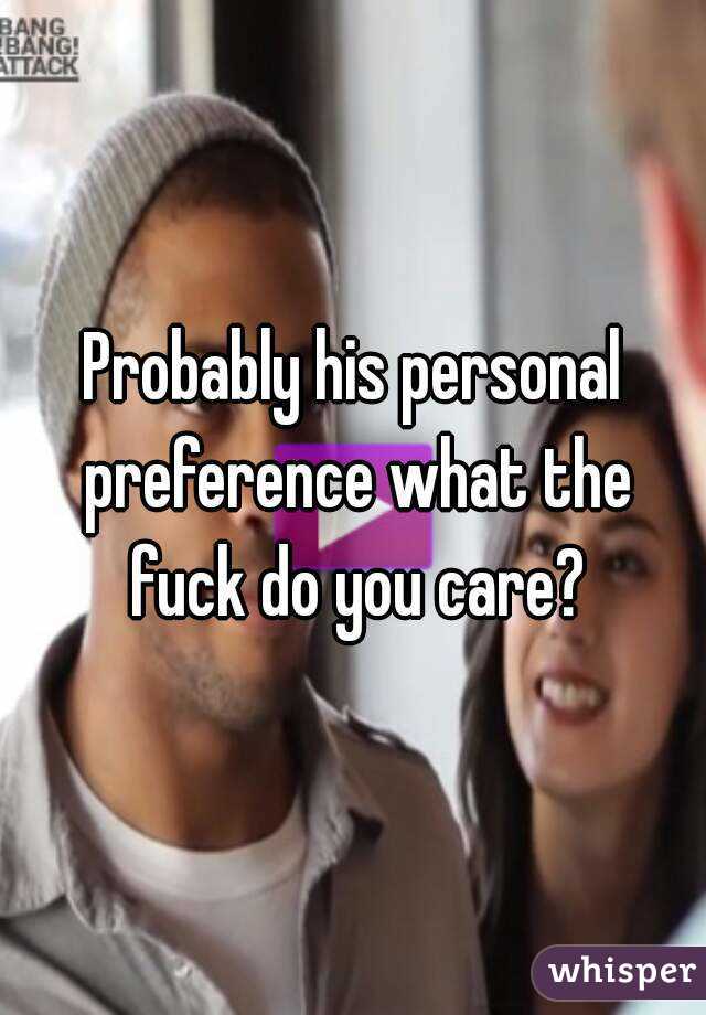 Probably his personal preference what the fuck do you care?