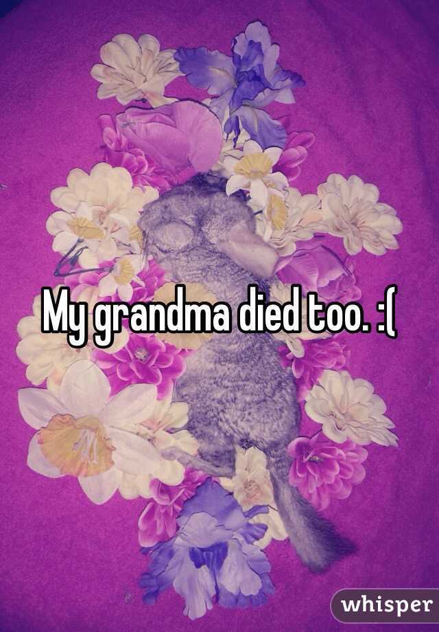 My grandma died too. :(