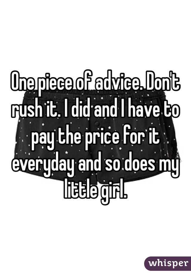 One piece of advice. Don't rush it. I did and I have to pay the price for it everyday and so does my little girl.