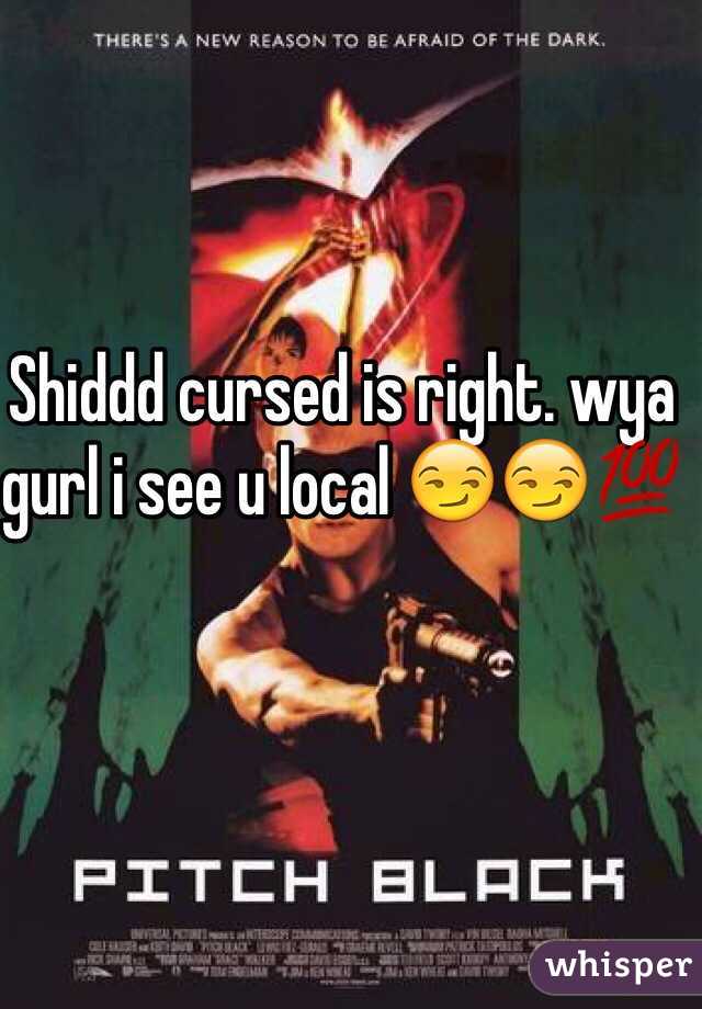 Shiddd cursed is right. wya gurl i see u local 😏😏💯