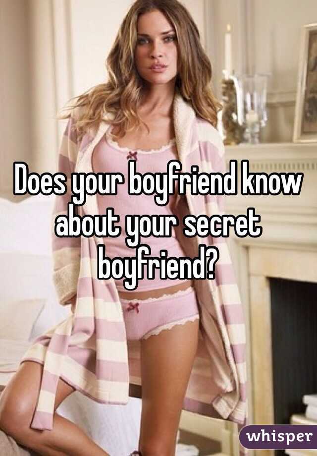 Does your boyfriend know about your secret boyfriend? 