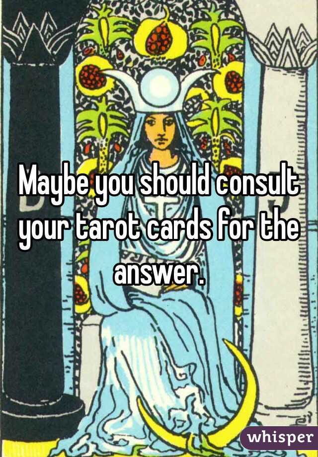 Maybe you should consult your tarot cards for the answer. 