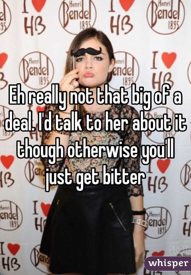 Eh really not that big of a deal. I'd talk to her about it though otherwise you'll just get bitter