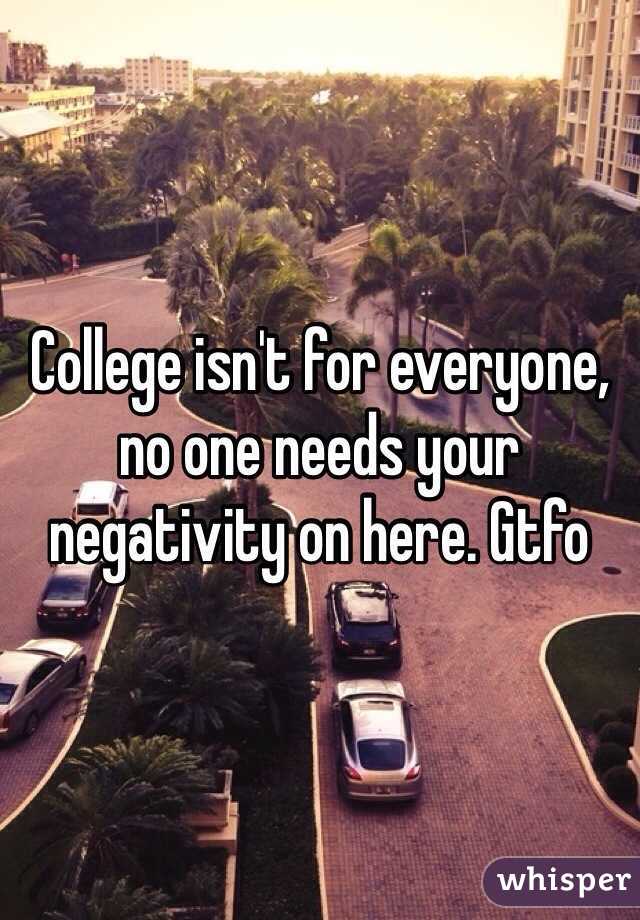 College isn't for everyone, no one needs your negativity on here. Gtfo