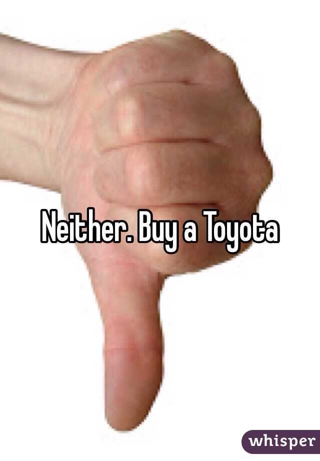 Neither. Buy a Toyota 