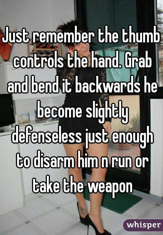 Just remember the thumb controls the hand. Grab and bend it backwards he become slightly defenseless just enough to disarm him n run or take the weapon