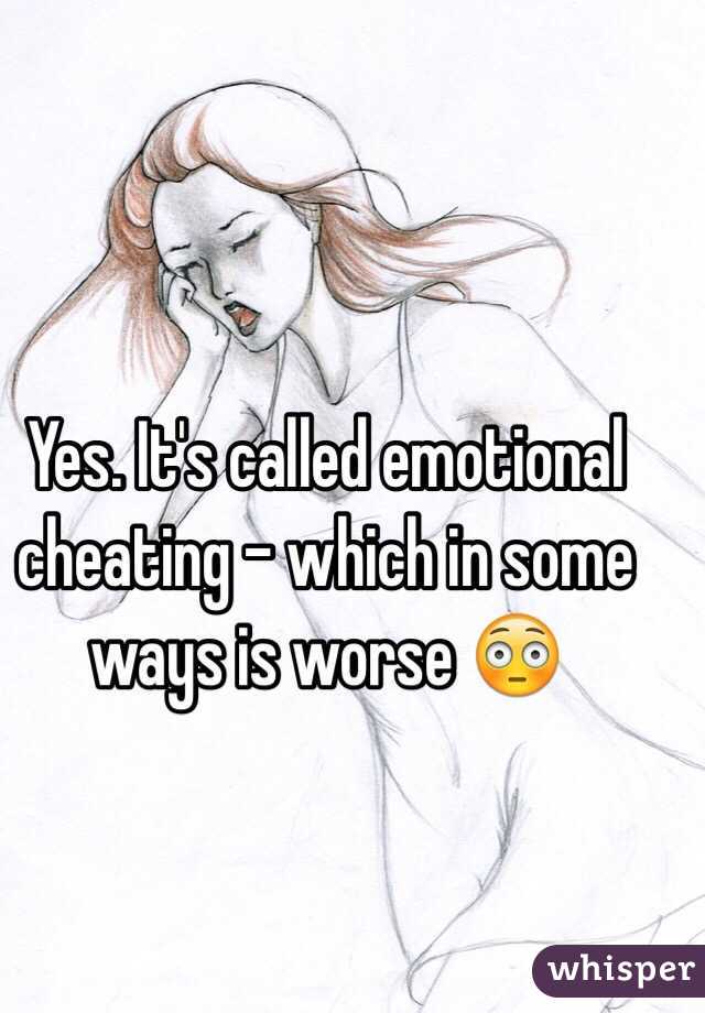 Yes. It's called emotional cheating - which in some ways is worse 😳