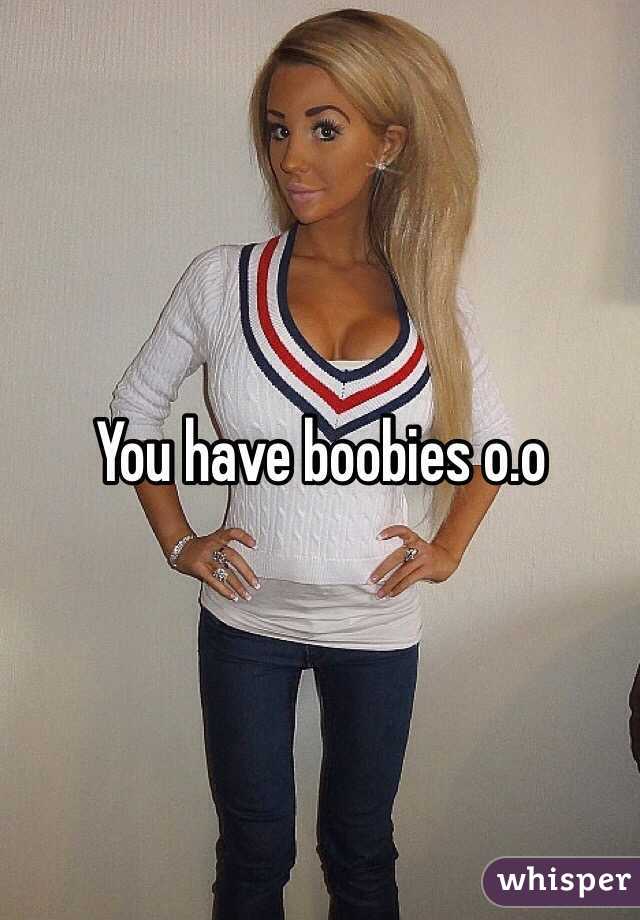 You have boobies o.o