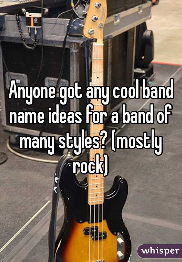 Anyone got any cool band name ideas for a band of many styles? (mostly rock)