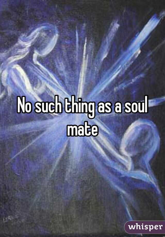 No such thing as a soul mate