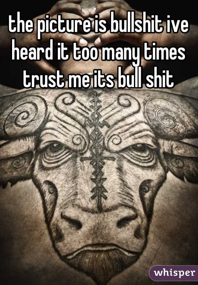 the picture is bullshit ive heard it too many times trust me its bull shit