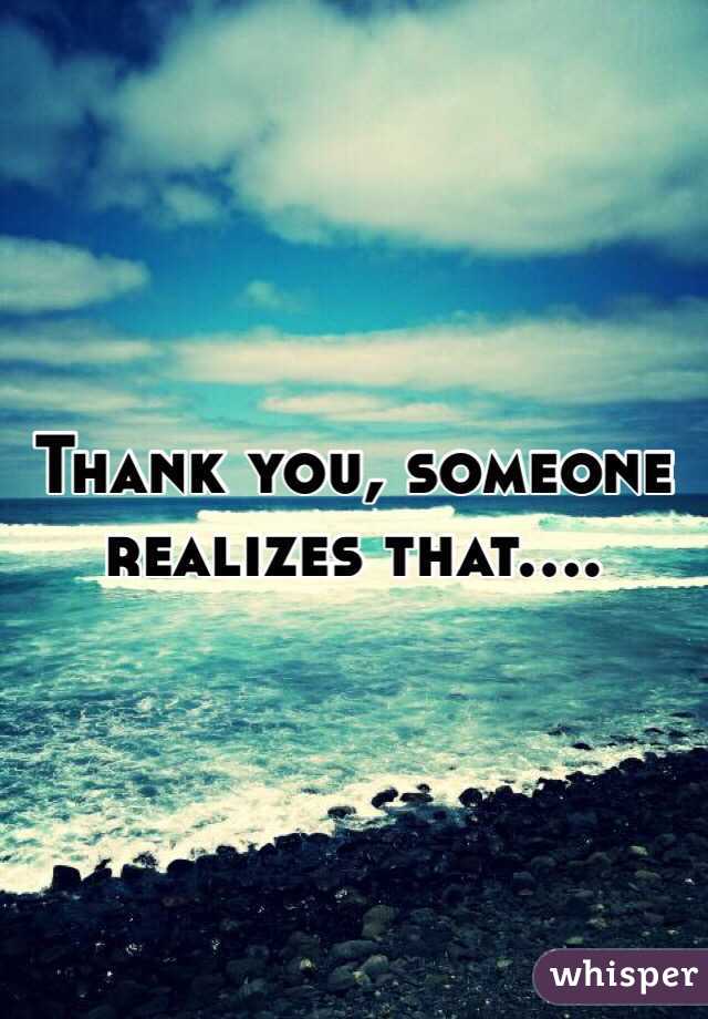 Thank you, someone realizes that....