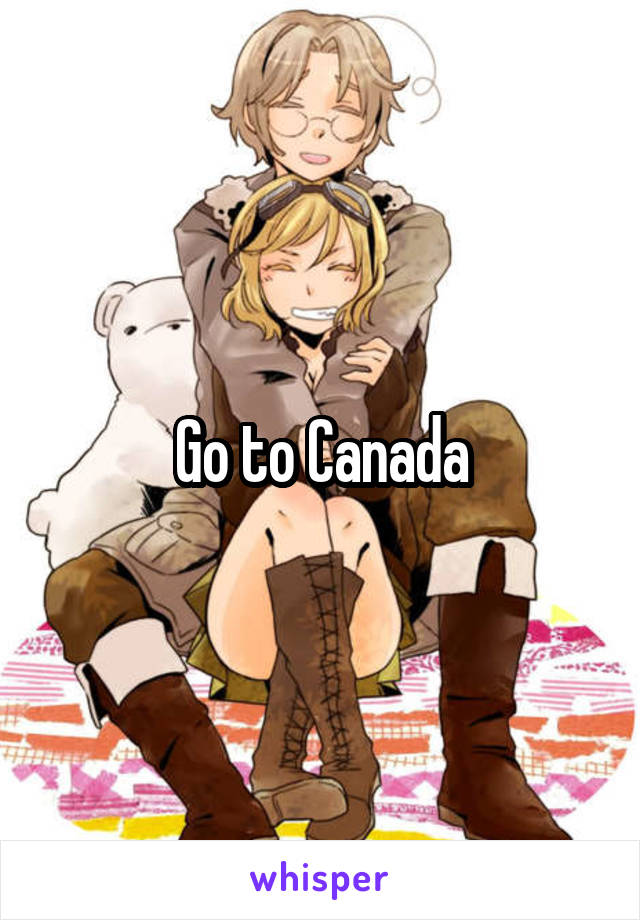 Go to Canada