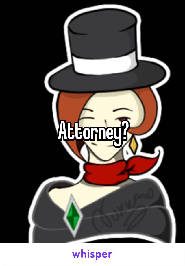 Attorney?