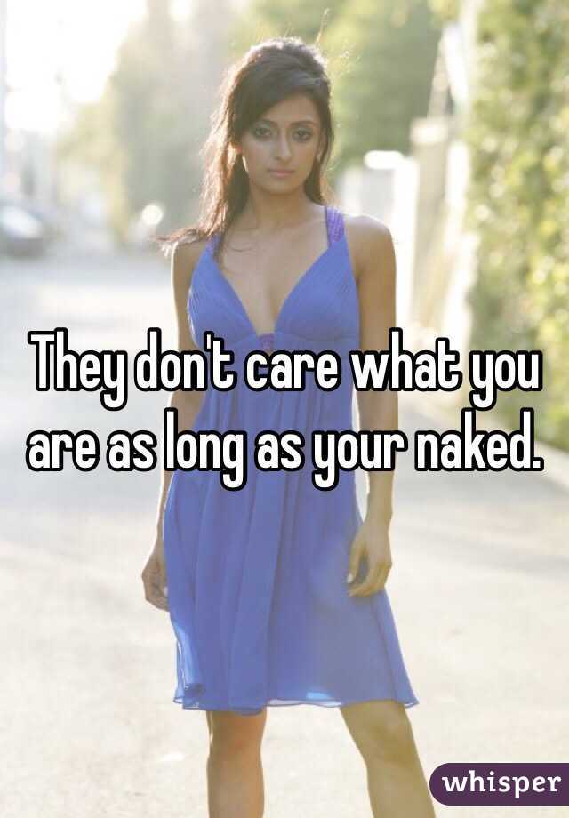 They don't care what you are as long as your naked.