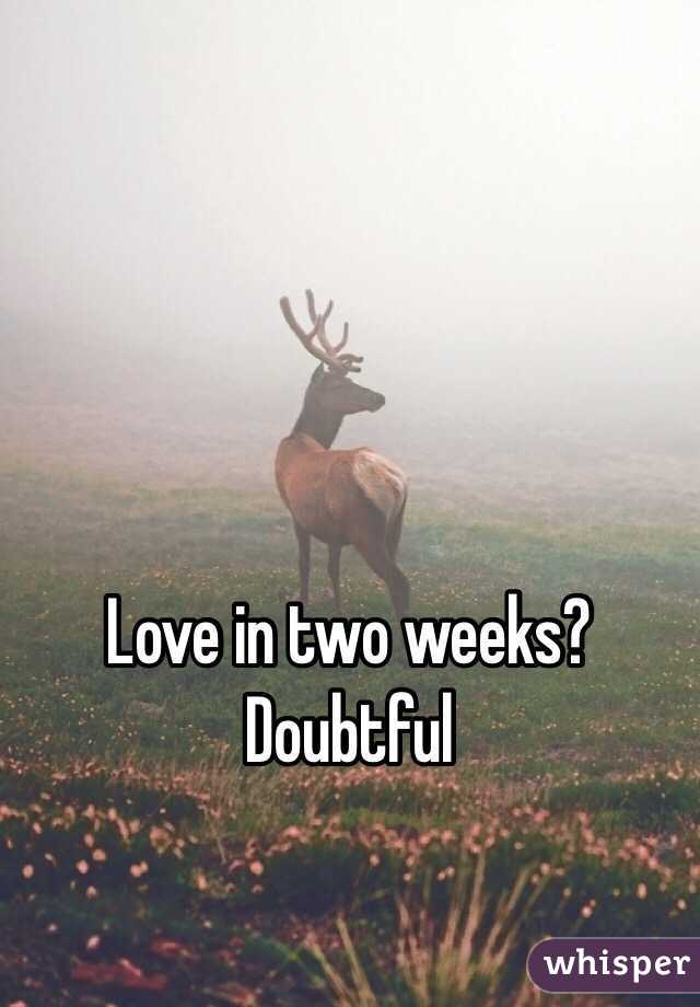 Love in two weeks? Doubtful 