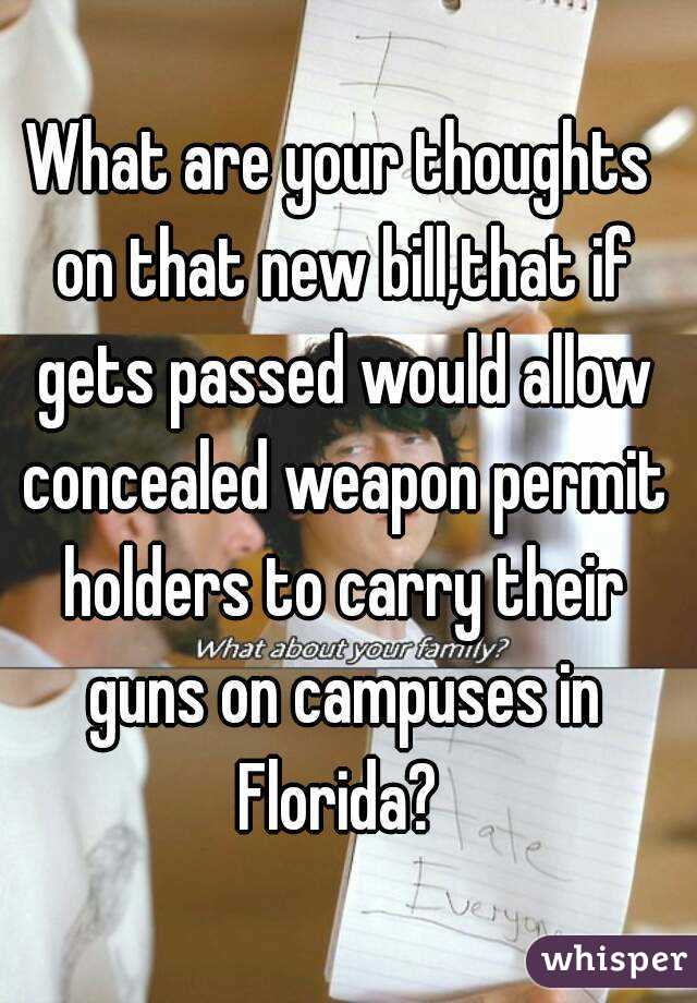 What are your thoughts on that new bill,that if gets passed would allow concealed weapon permit holders to carry their guns on campuses in Florida? 