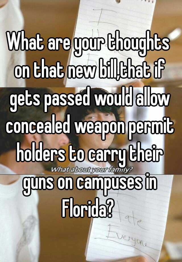 What are your thoughts on that new bill,that if gets passed would allow concealed weapon permit holders to carry their guns on campuses in Florida? 