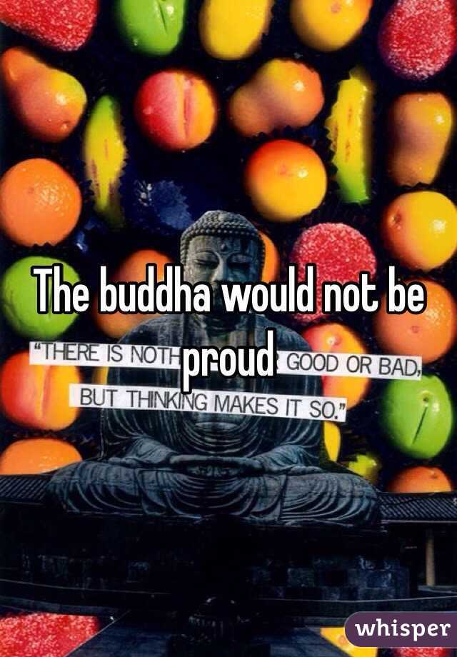 The buddha would not be proud