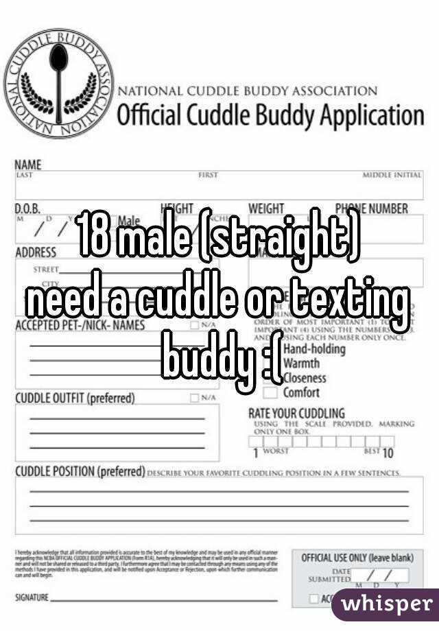 18 male (straight)
need a cuddle or texting buddy :(