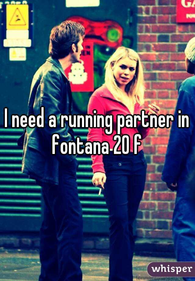 I need a running partner in fontana 20 f 