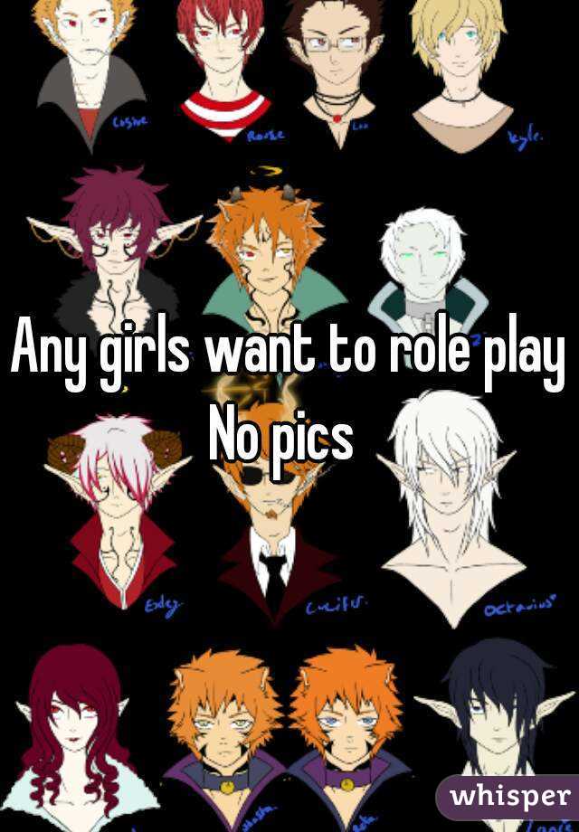 Any girls want to role play
No pics 