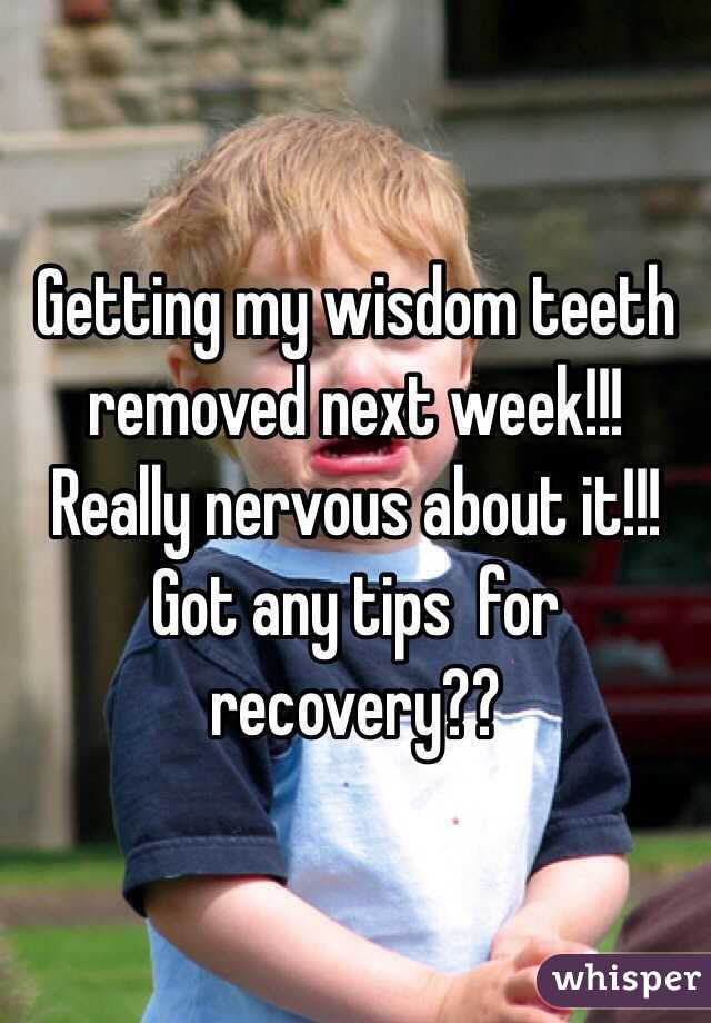 Getting my wisdom teeth removed next week!!! Really nervous about it!!! Got any tips  for recovery?? 