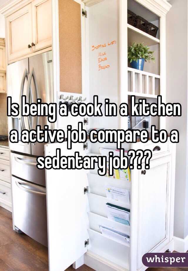 Is being a cook in a kitchen a active job compare to a sedentary job???