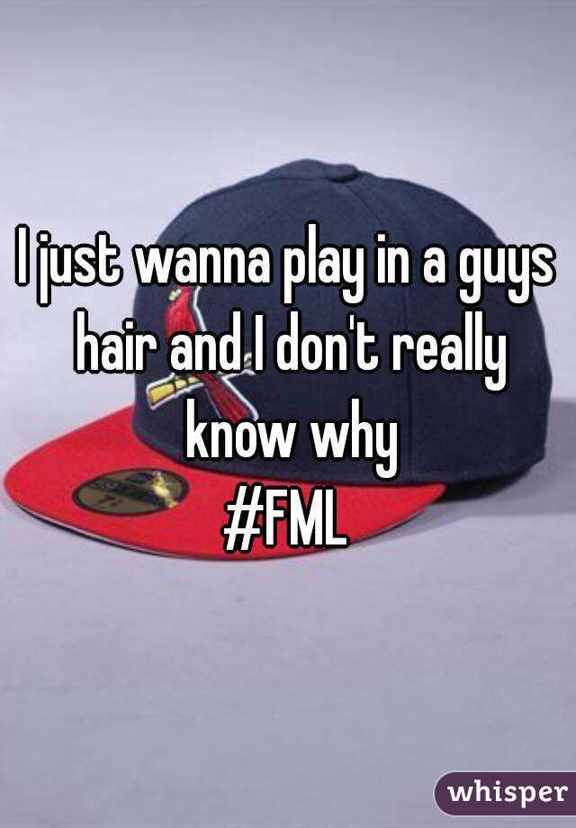 I just wanna play in a guys hair and I don't really know why
#FML