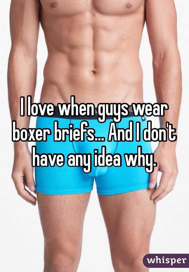I love when guys wear boxer briefs... And I don't have any idea why. 