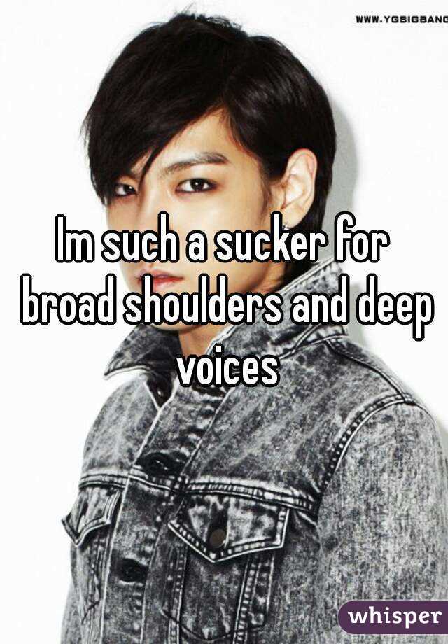 Im such a sucker for broad shoulders and deep voices
