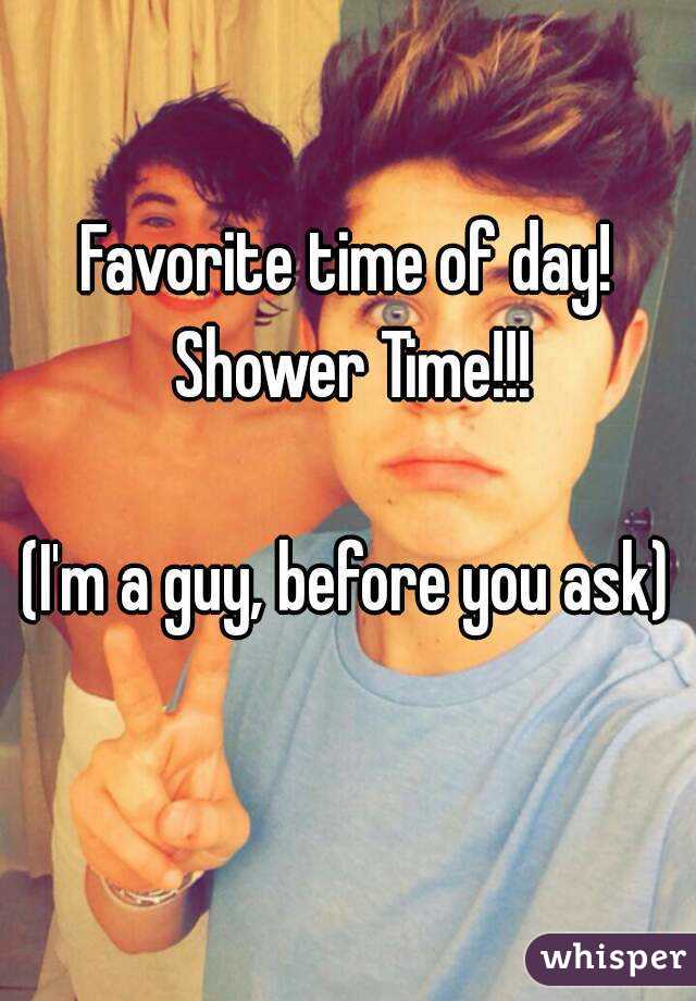Favorite time of day! Shower Time!!!

(I'm a guy, before you ask)