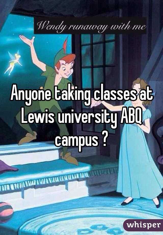 Anyone taking classes at Lewis university ABQ campus ?