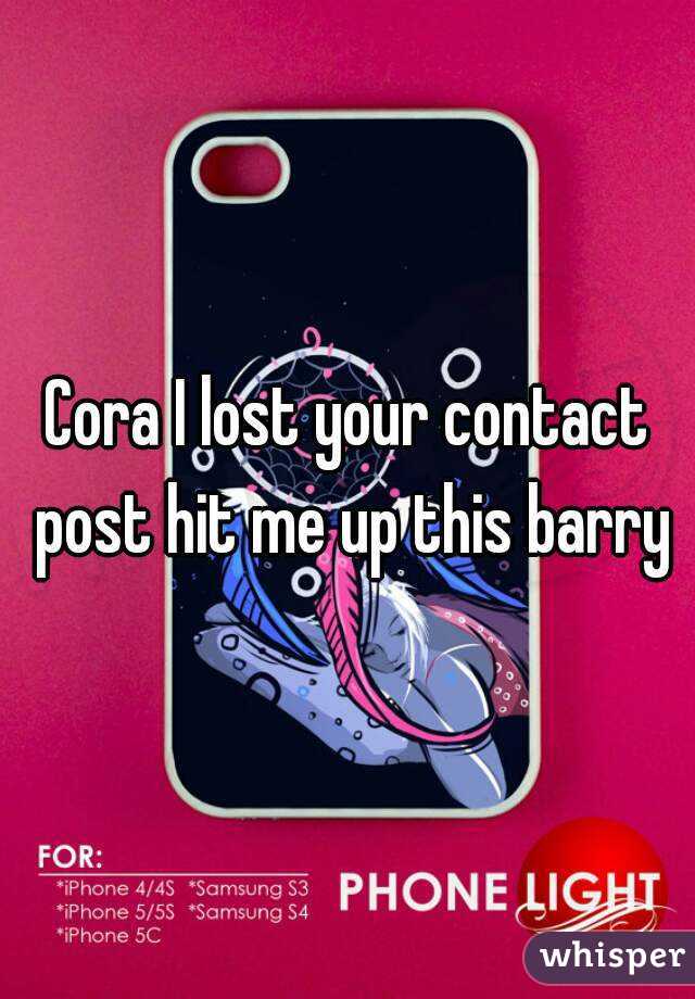 Cora I lost your contact post hit me up this barry