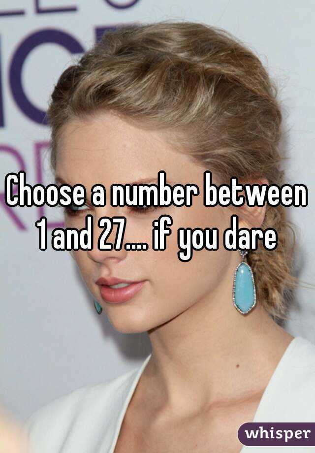 Choose a number between 1 and 27.... if you dare 