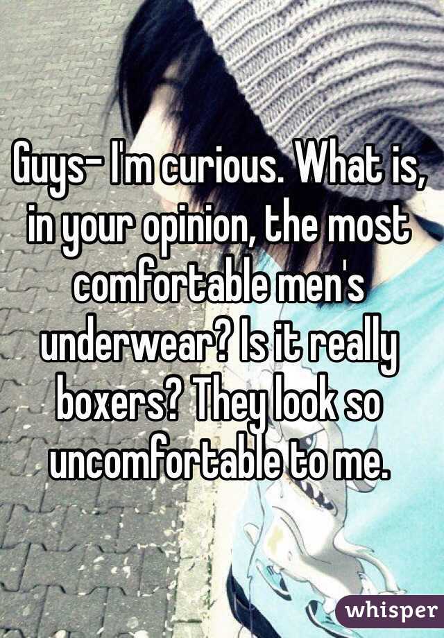 Guys- I'm curious. What is, in your opinion, the most comfortable men's underwear? Is it really boxers? They look so uncomfortable to me. 