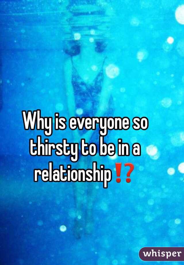 Why is everyone so thirsty to be in a relationship⁉️