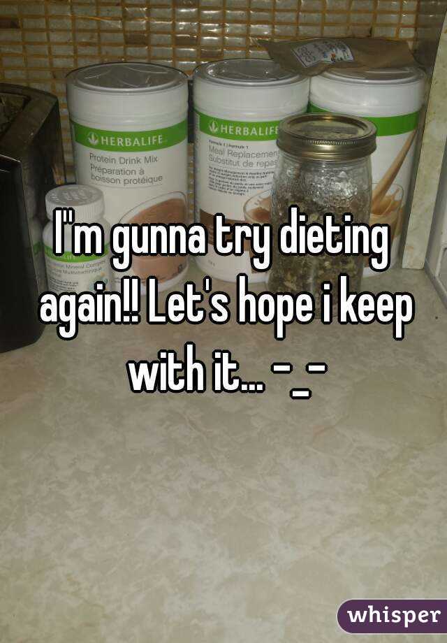 I''m gunna try dieting again!! Let's hope i keep with it... -_-