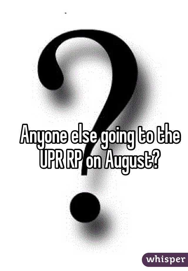Anyone else going to the UPR RP on August?