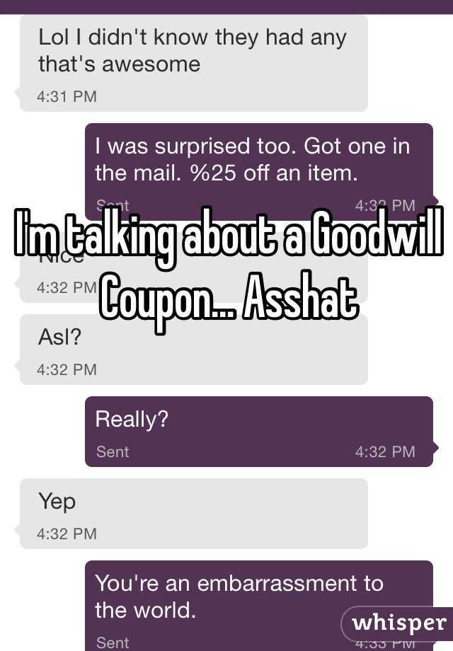 I'm talking about a Goodwill Coupon... Asshat
