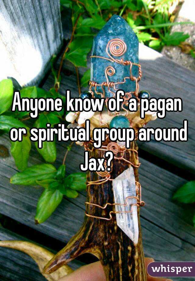 Anyone know of a pagan or spiritual group around Jax? 