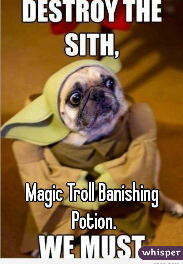 Magic Troll Banishing Potion.