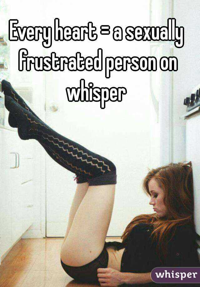Every heart = a sexually frustrated person on whisper 