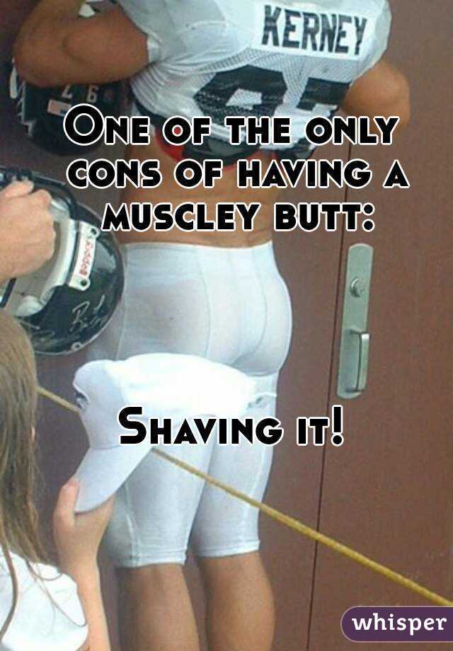 One of the only cons of having a muscley butt:




Shaving it!
