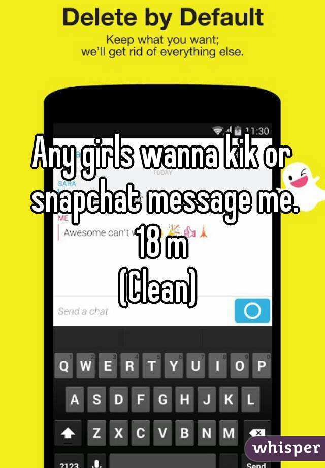 Any girls wanna kik or snapchat message me.
18 m
(Clean) 