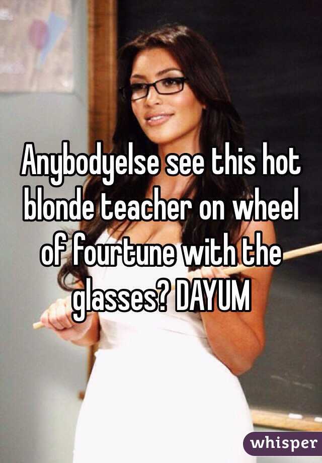 Anybodyelse see this hot blonde teacher on wheel of fourtune with the glasses? DAYUM 