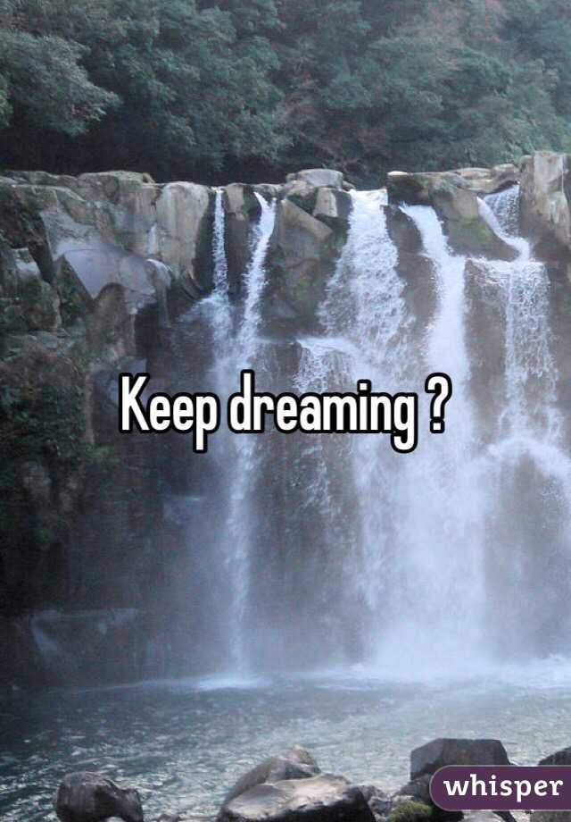 Keep dreaming ? 