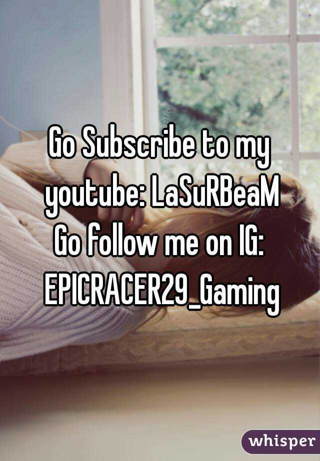 Go Subscribe to my youtube: LaSuRBeaM
Go follow me on IG: EPICRACER29_Gaming
